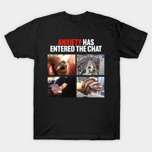 Anxiety Has Entered the Chat T-Shirt